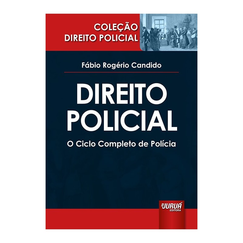 DIREITO POLICIAL - O CICLO COMPLETO DE POLÍCIA - COLEÇÃO DIREITO POLICIAL