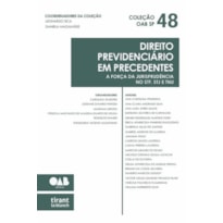 DIREITO PREVIDENCIÁRIO EM PRECEDENTES: A FORÇA DA JURISPRUDÊNCIA NO STF, STJ E TNU - COLEÇÃO OAB SP VOL 48