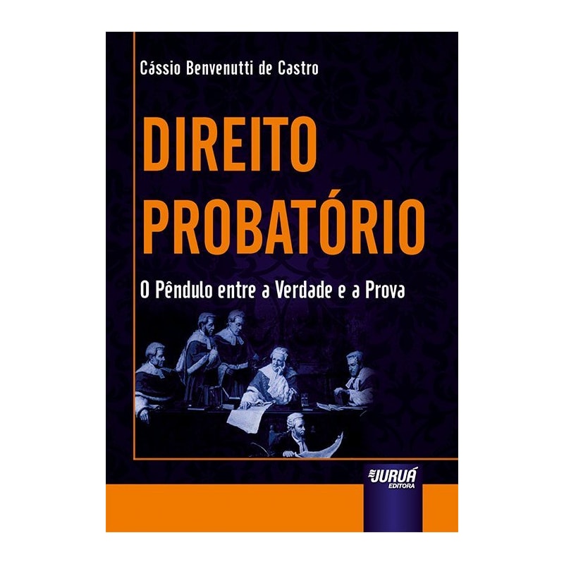 DIREITO PROBATÓRIO - O PÊNDULO ENTRE A VERDADE E A PROVA