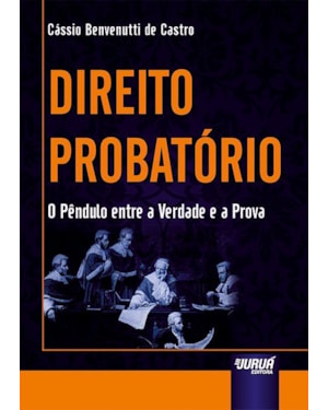 DIREITO PROBATÓRIO - O PÊNDULO ENTRE A VERDADE E A PROVA