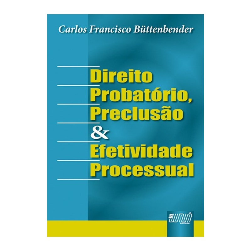 DIREITO PROBATÓRIO, PRECLUSÃO E EFETIVIDADE PROCESSUAL