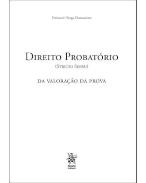 DIREITO PROBATÓRIO (STRICTU SENSU): DA VALORAÇÃO DA PROVA