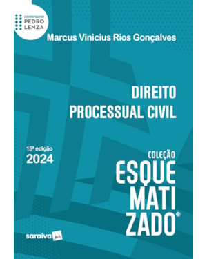 DIREITO PROCESSUAL CIVIL - COLEÇÃO ESQUEMATIZADO - 15ª EDIÇÃO 2024