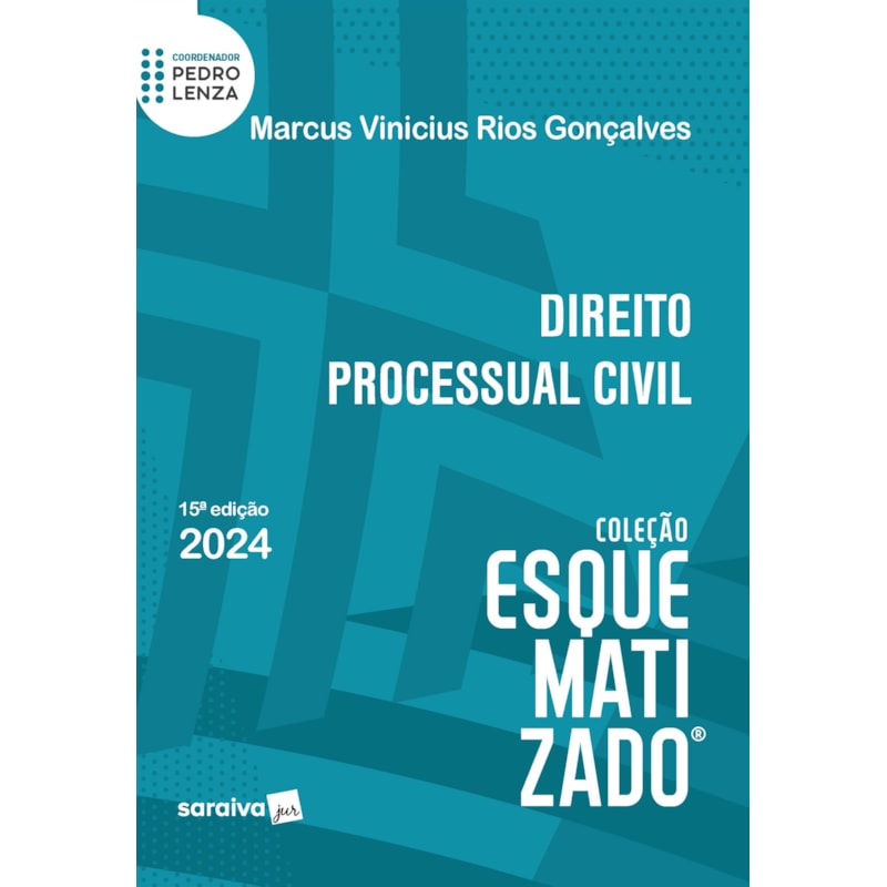 DIREITO PROCESSUAL CIVIL - COLEÇÃO ESQUEMATIZADO - 15ª EDIÇÃO 2024
