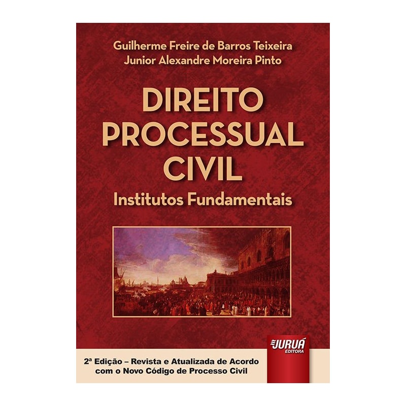 DIREITO PROCESSUAL CIVIL - INSTITUTOS FUNDAMENTAIS - EDIÇÃO REVISTA E ATUALIZADA DE ACORDO COM O NOVO CÓDIGO DE PROCESSO CIVIL