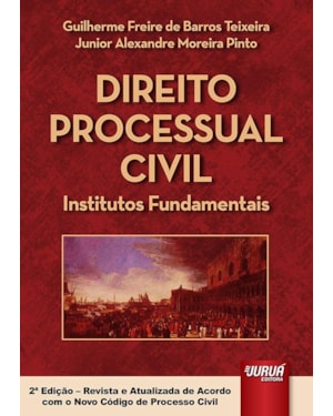 DIREITO PROCESSUAL CIVIL - INSTITUTOS FUNDAMENTAIS - EDIÇÃO REVISTA E ATUALIZADA DE ACORDO COM O NOVO CÓDIGO DE PROCESSO CIVIL