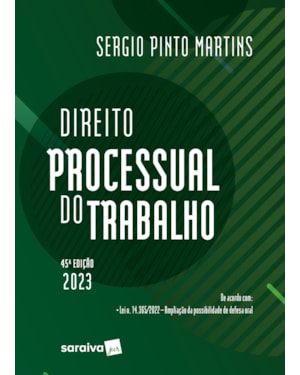 DIREITO PROCESSUAL DO TRABALHO - 45ª EDIÇÃO 2023