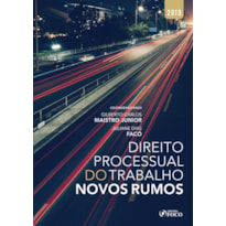 DIREITO PROCESSUAL DO TRABALHO: NOVOS RUMOS - 1ª EDIÇÃO - 2019