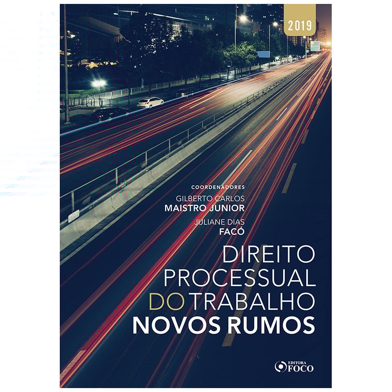 DIREITO PROCESSUAL DO TRABALHO: NOVOS RUMOS - 1ª EDIÇÃO - 2019