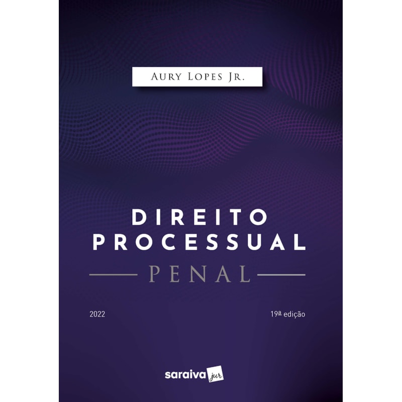 DIREITO PROCESSUAL PENAL - 19ª EDIÇÃO 2022