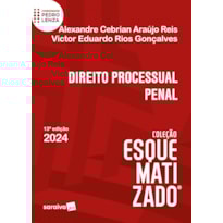 DIREITO PROCESSUAL PENAL - COLEÇÃO ESQUEMATIZADO - 13ª EDIÇÃO 2024
