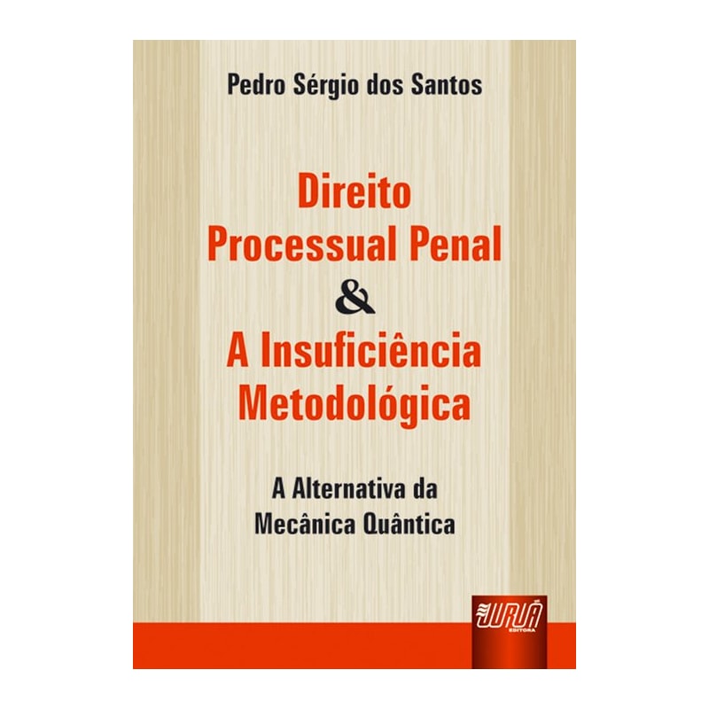 DIREITO PROCESSUAL PENAL & A INSUFICIÊNCIA METODOLÓGICA - A ALTERNATIVA DA MECÂNICA QUÂNTICA