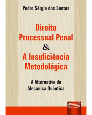 DIREITO PROCESSUAL PENAL & A INSUFICIÊNCIA METODOLÓGICA - A ALTERNATIVA DA MECÂNICA QUÂNTICA