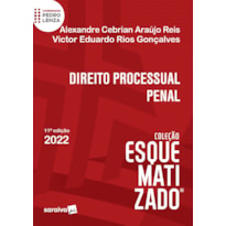 DIREITO PROCESSUAL PENAL ESQUEMATIZADO - 11ª EDIÇÃO 2022