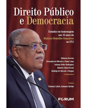 Direito público e democracia: estudos em homenagem aos 15 anos do ministro benedito gonçalves no STJ