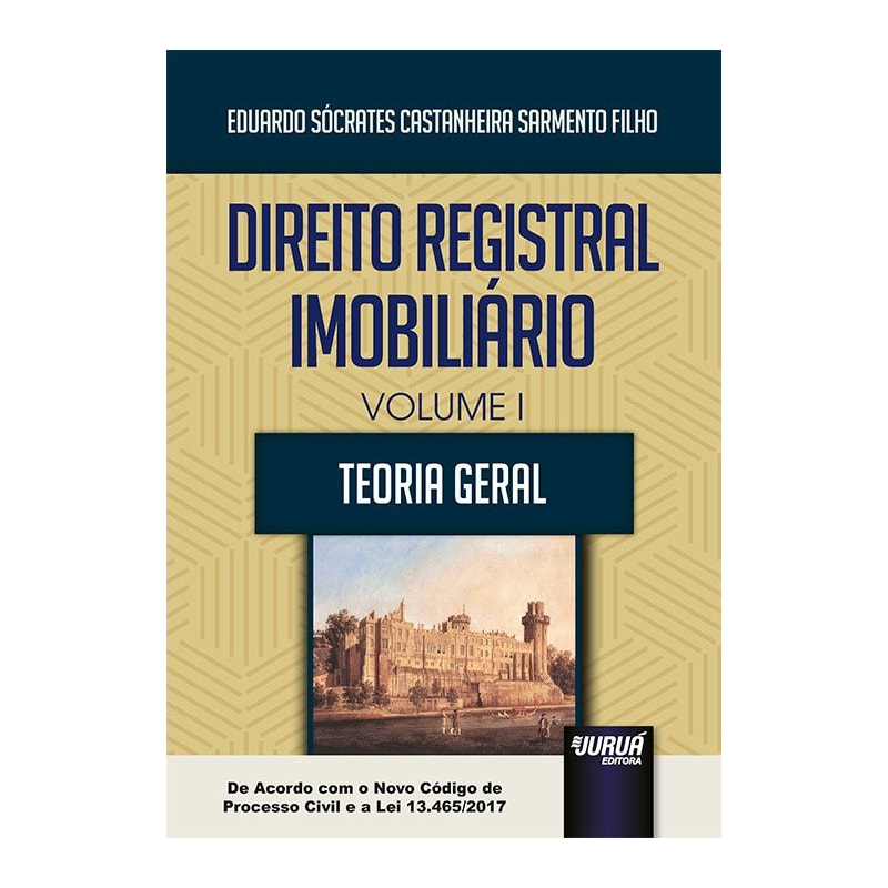 DIREITO REGISTRAL IMOBILIÁRIO - VOLUME I - TEORIA GERAL - DE ACORDO COM O NOVO CÓDIGO DE PROCESSO CIVIL E A LEI 13.465/2017
