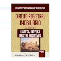 DIREITO REGISTRAL IMOBILIÁRIO - VOLUME II - SUJEITOS, IMÓVEIS E DIREITOS INSCRITÍVEIS - DE ACORDO COM O NOVO CÓDIGO DE PROCESSO CIVIL E A LEI 13.465/2017