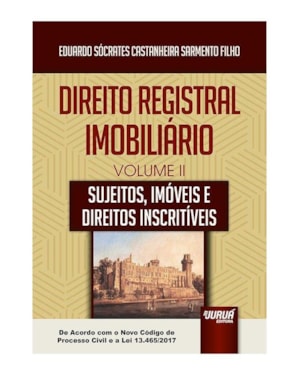 DIREITO REGISTRAL IMOBILIÁRIO - VOLUME II - SUJEITOS, IMÓVEIS E DIREITOS INSCRITÍVEIS - DE ACORDO COM O NOVO CÓDIGO DE PROCESSO CIVIL E A LEI 13.465/2017