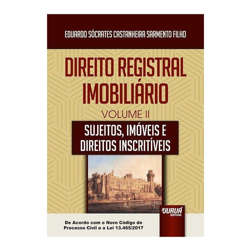 DIREITO REGISTRAL IMOBILIÁRIO - VOLUME II - SUJEITOS, IMÓVEIS E DIREITOS INSCRITÍVEIS - DE ACORDO COM O NOVO CÓDIGO DE PROCESSO CIVIL E A LEI 13.465/2017