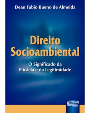 DIREITO SOCIOAMBIENTAL - O SIGNIFICADO DA EFICÁCIA E DA LEGITIMIDADE