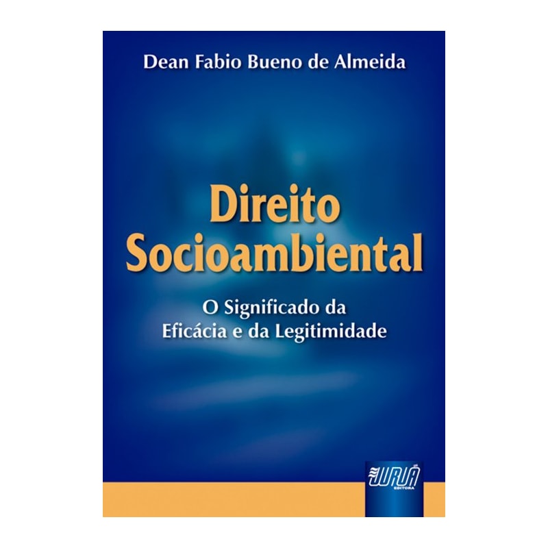 DIREITO SOCIOAMBIENTAL - O SIGNIFICADO DA EFICÁCIA E DA LEGITIMIDADE