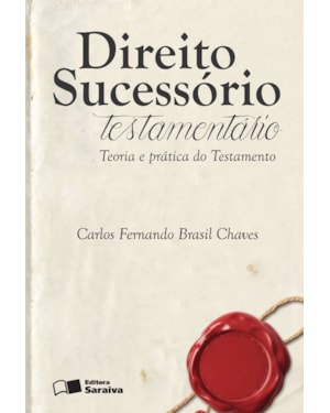 DIREITO SUCESSÓRIO TESTAMENTÁRIO - 1ª EDIÇÃO 2015: TEORIA E PRÁTICA DO TESTAMENTO