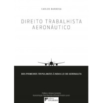 Direito Trabalhista Aeronáutico - Dos primeiros tripulantes à nova lei do aeronauta