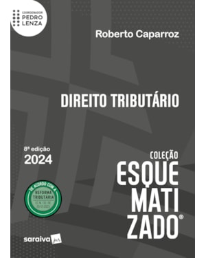 DIREITO TRIBUTÁRIO - COLEÇÃO ESQUEMATIZADO - 8ª EDIÇÃO 2024