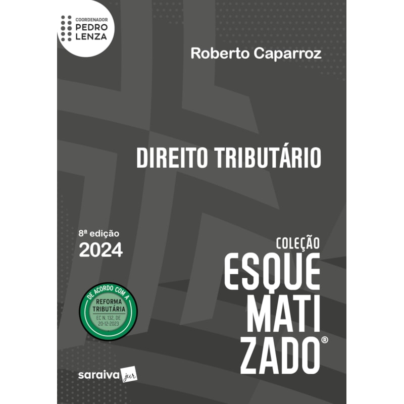 DIREITO TRIBUTÁRIO - COLEÇÃO ESQUEMATIZADO - 8ª EDIÇÃO 2024
