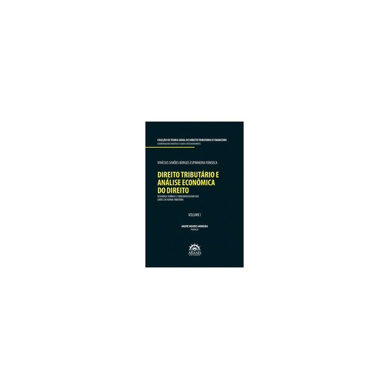 Direito tributário e análise econômica do direito: segurança jurídica e consequencialismo nos limites da norma tributária