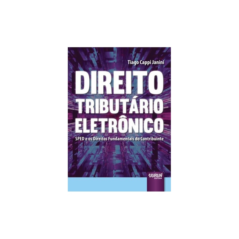 DIREITO TRIBUTÁRIO ELETRÔNICO - SPED E OS DIREITOS FUNDAMENTAIS DO CONTRIBUINTE