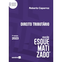 DIREITO TRIBUTÁRIO ESQUEMATIZADO - 7ª EDIÇÃO2023