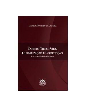 Direito tributário, globalização e competição: por que só harmonizar não basta