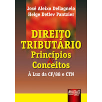 DIREITO TRIBUTÁRIO - PRINCÍPIOS E CONCEITOS - À LUZ DA CF/88 E CTN