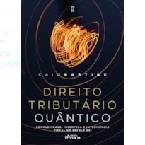 DIREITO TRIBUTÁRIO QUÂNTICO: COMPLEXIDADE, INCERTEZA E INTELIGÊNCIA FISCAL DO SÉCULO XXI - 1ª ED-2025