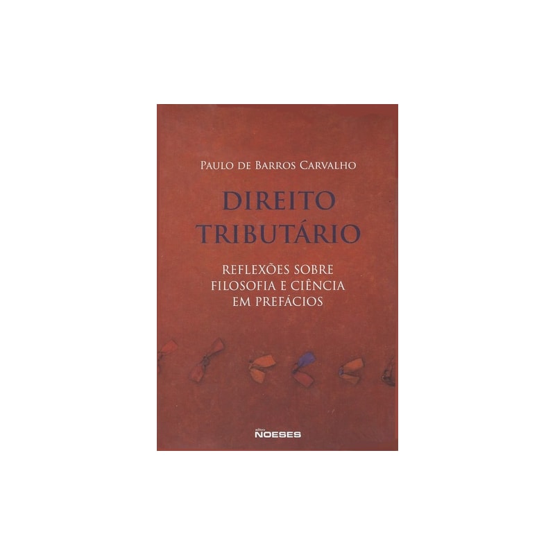 Direito tributário: reflexões sobre filosofia e ciência em prefácios