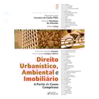 DIREITO URBANÍSTICO, AMBIENTAL E IMOBILIÁRIO - 1ª ED - 2022: A PARTIR DE CASOS COMPLEXOS