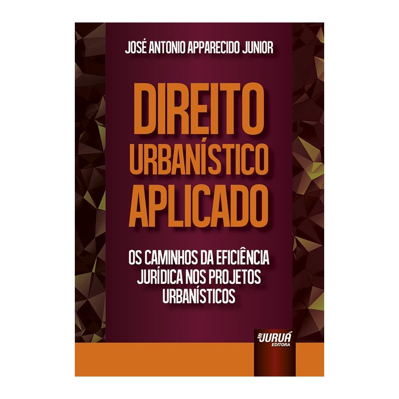 DIREITO URBANÍSTICO APLICADO - OS CAMINHOS DA EFICIÊNCIA JURÍDICA NOS PROJETOS URBANÍSTICOS