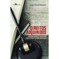 Direitos adquiridos: possibilidades e limites no direito constitucional brasileiro