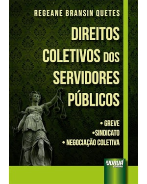 DIREITOS COLETIVOS DOS SERVIDORES PÚBLICOS - GREVE, SINDICATO, NEGOCIAÇÃO COLETIVA