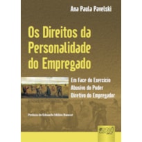 DIREITOS DA PERSONALIDADE DO EMPREGADO - EM FACE DA EXERCÍCIO ABUSIVO DO PODER DIRETIVO DO EMPREGADOR