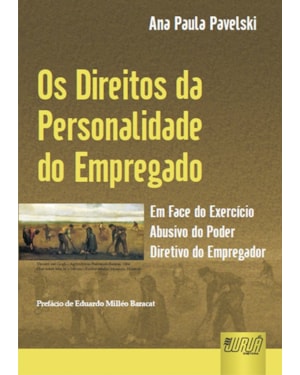 DIREITOS DA PERSONALIDADE DO EMPREGADO - EM FACE DA EXERCÍCIO ABUSIVO DO PODER DIRETIVO DO EMPREGADOR
