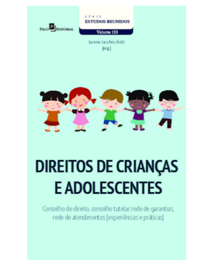 Direitos de Crianças e Adolescentes: Conselho de Direito, Conselho Tutelar, Rede de Garantias, Rede de Atendimentos (Experiências e Práticas)