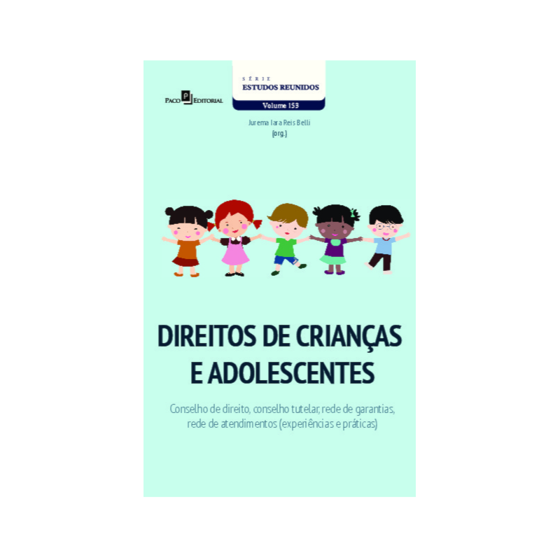 Direitos de Crianças e Adolescentes: Conselho de Direito, Conselho Tutelar, Rede de Garantias, Rede de Atendimentos (Experiências e Práticas)