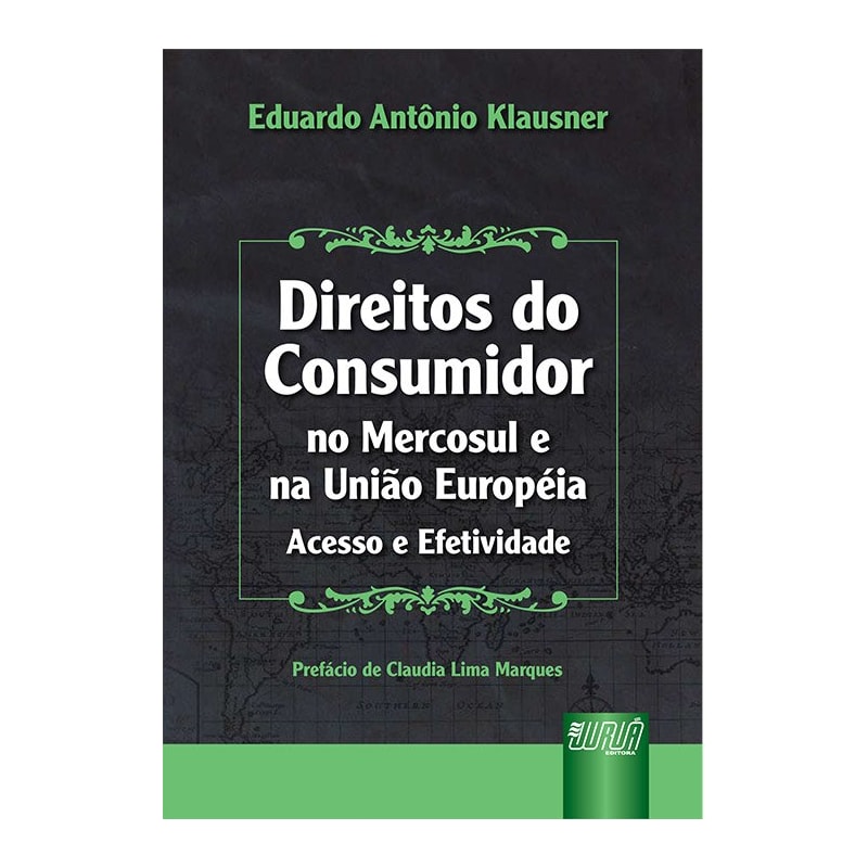 DIREITOS DO CONSUMIDOR NO MERCOSUL E NA UNIÃO EUROPÉIA - ACESSO E EFETIVIDADE