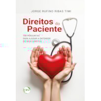 DIREITOS DO PACIENTE: 100 PERGUNTAS PARA AJUDAR A ENTENDER OS SEUS DIREITOS