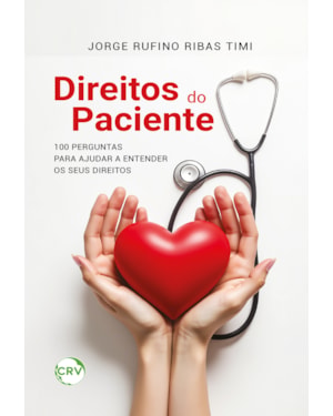 DIREITOS DO PACIENTE: 100 PERGUNTAS PARA AJUDAR A ENTENDER OS SEUS DIREITOS