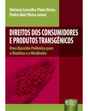 DIREITOS DOS CONSUMIDORES E PRODUTOS TRANSGÊNICOS - UMA QUESTÃO POLÊMICA PARA A BIOÉTICA E O BIODIREITO