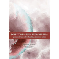 DIREITOS E AJUDA HUMANITÁRIA - PERSPECTIVAS SOBRE FAMÍLIA, GÊNERO E SAÚDE