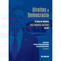 DIREITOS E DEMOCRACIA: 10 ANOS DO MINISTRO LUÍS ROBERTO BARROSO NO STF